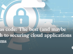 安全即代码：保护云应用程序和系统的最佳（也许唯一）途径